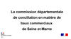 La commission départementale de conciliation en matière de baux commerciaux  de Seine et Marne